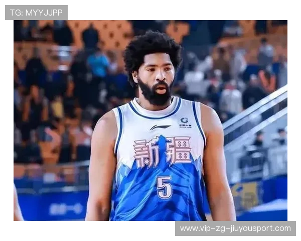 新疆引援升级，纳托尔接替黑根斯，贡献18分12篮板成亮点，新疆男篮外援斯托克斯